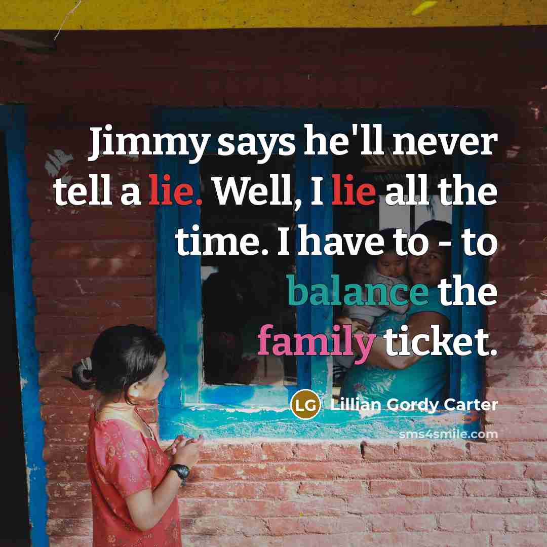 “Jimmy says he'll never tell a lie. Well, I lie…” quote by Lillian Gordy Carter