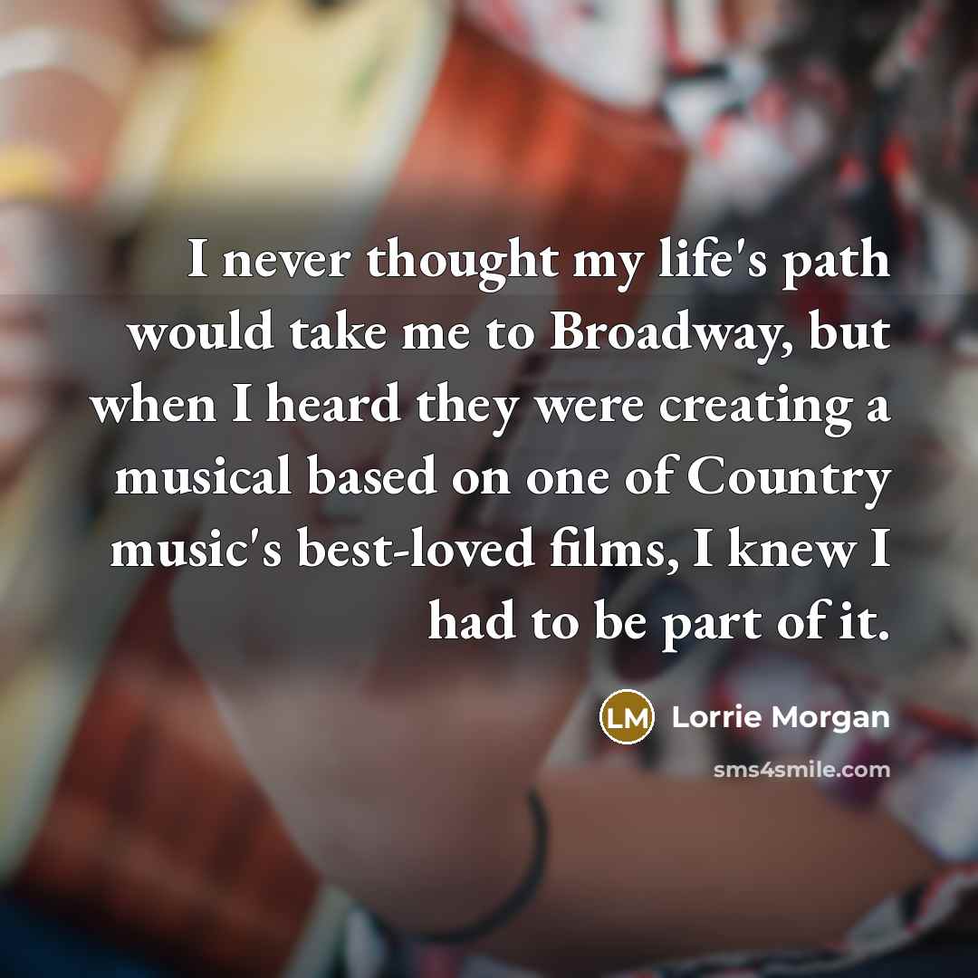 “I never thought my life's path would take me to…” quote by Lorrie Morgan