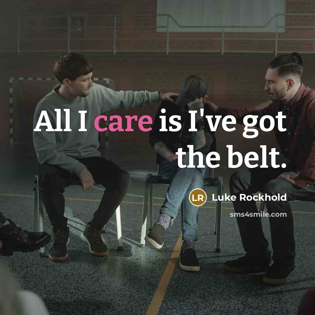 “All I care is I've got the belt.…” quote by Luke Rockhold