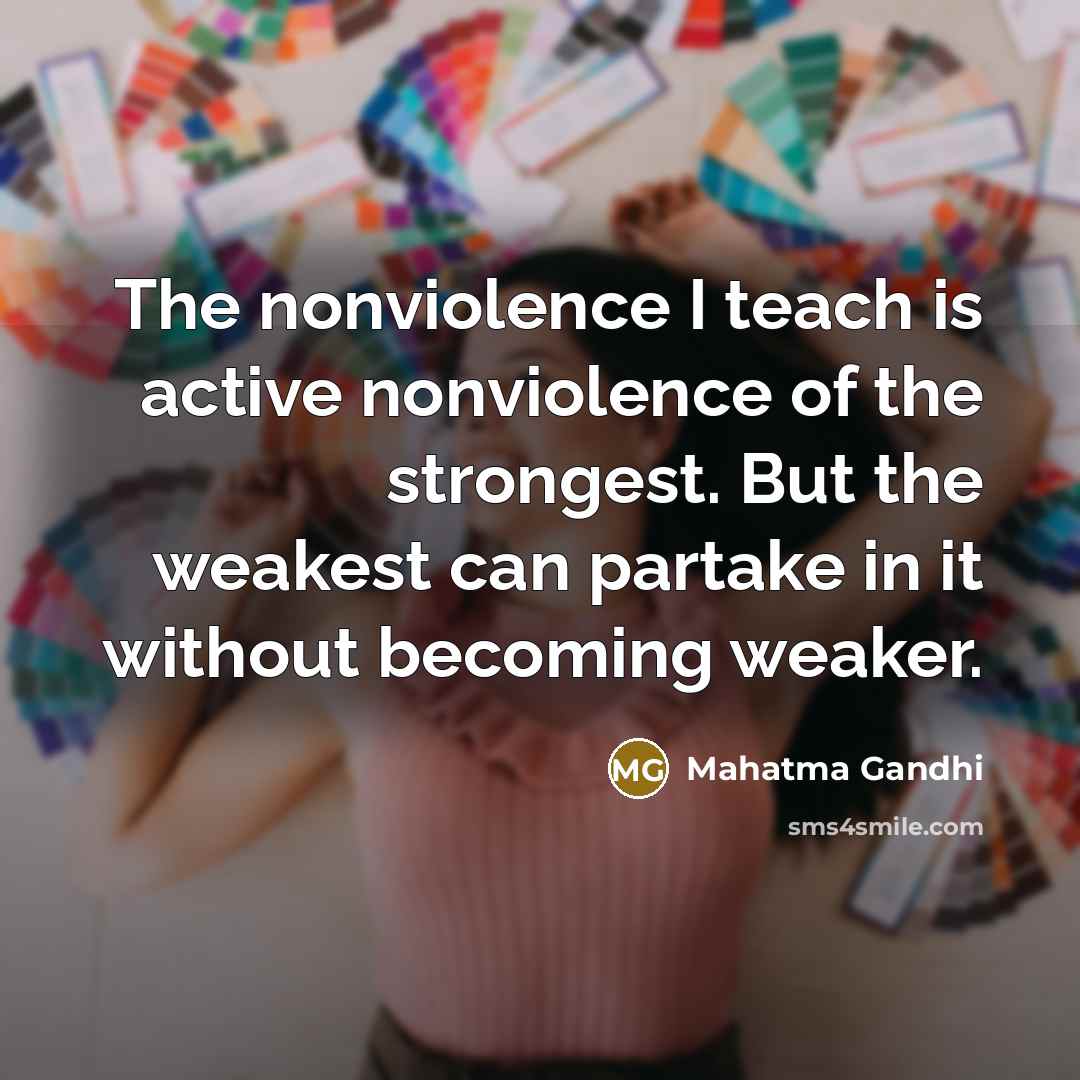 “The nonviolence I teach is active nonviolence of the strongest.…” quote by Mahatma Gandhi