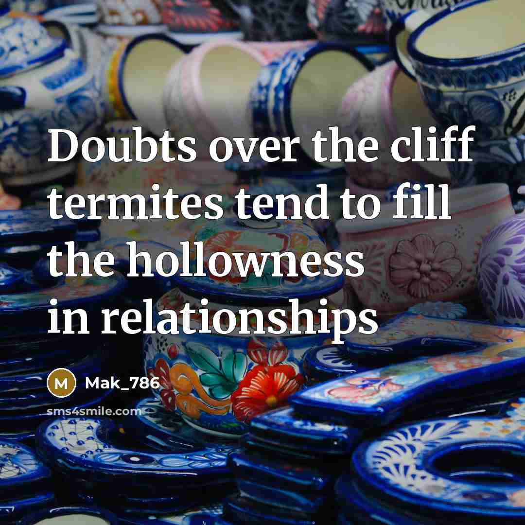 “Doubts over the cliff termites tend to fill the hollowness…” quote by Mak_786