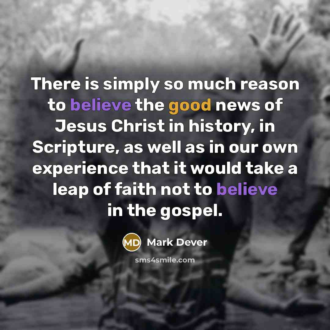 “There is simply so much reason to believe the good…” quote by Mark Dever