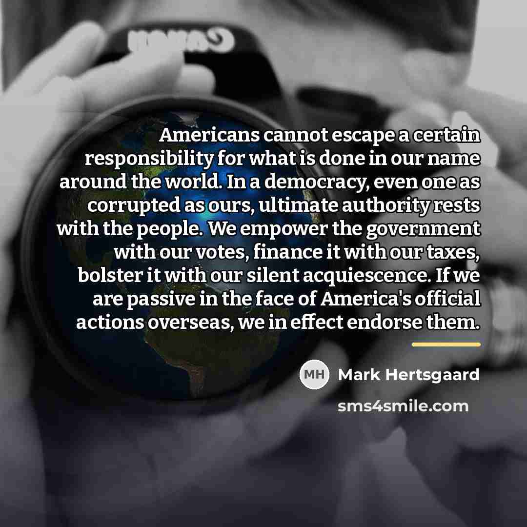 “Americans cannot escape a certain responsibility for what is done…” quote by Mark Hertsgaard