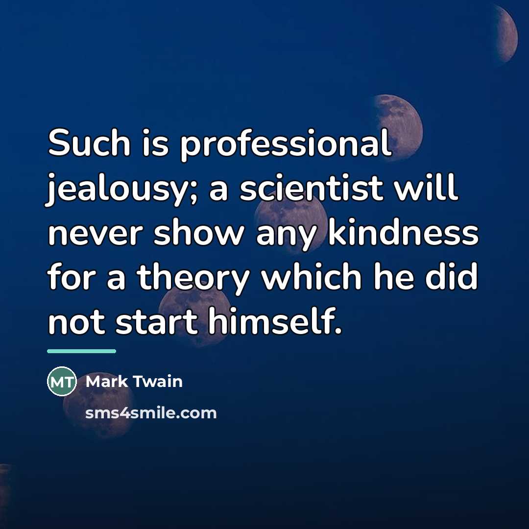 “Such is professional jealousy; a scientist will never show any…” quote by Mark Twain