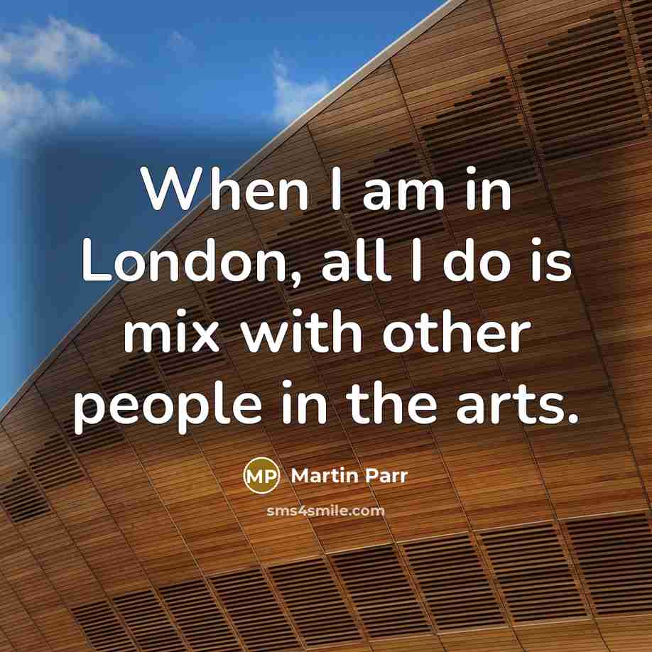 “When I am in London, all I do is mix…” quote by Martin Parr