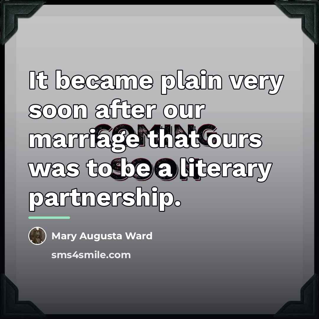 “It became plain very soon after our marriage that ours…” quote by Mary Augusta Ward