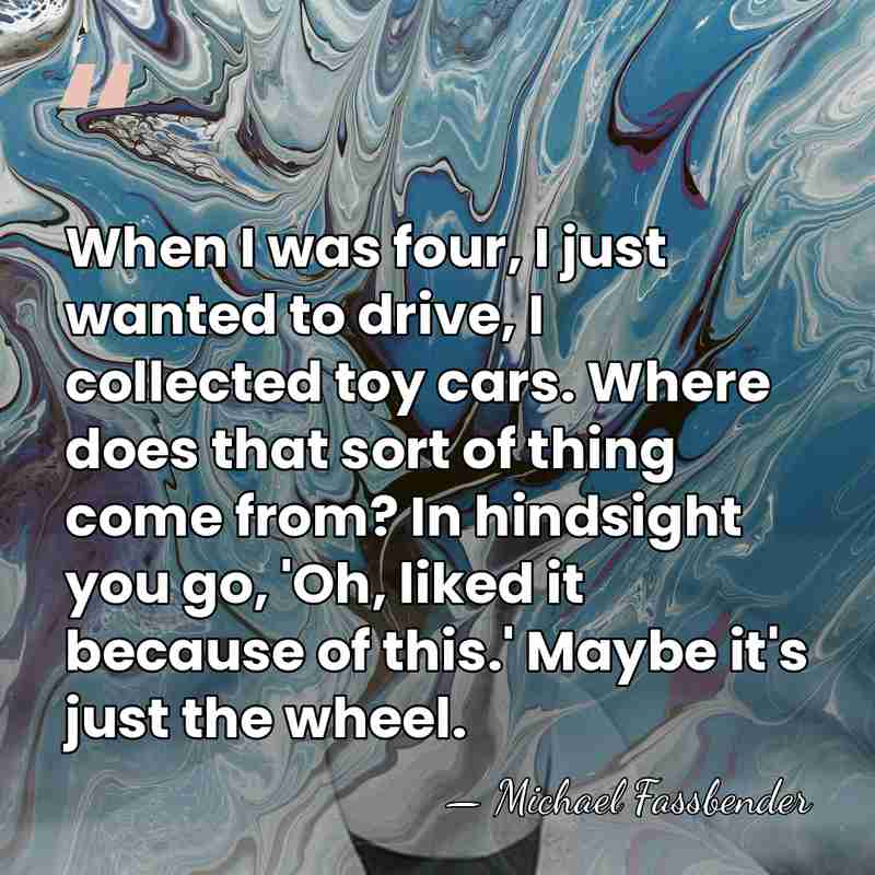 When I was four, I just wanted to drive, I collected toy&hellip; - Michael Fassbender
