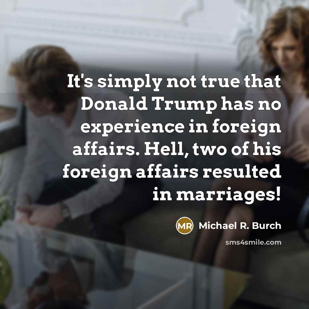 “It's simply not true that Donald Trump has no experience…” quote by Michael R. Burch