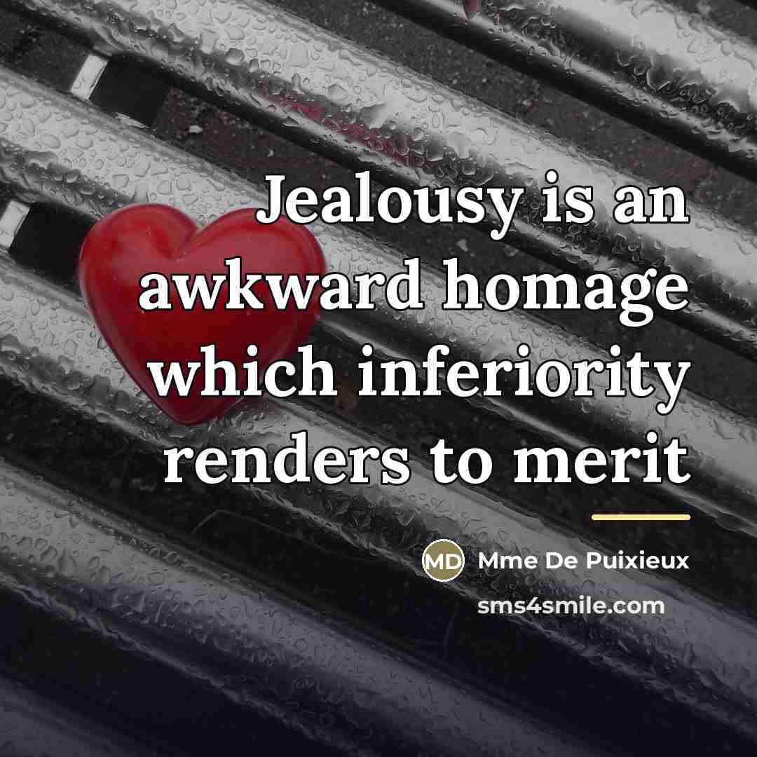 “Jealousy is an awkward homage which inferiority renders to merit…” quote by Mme De Puixieux