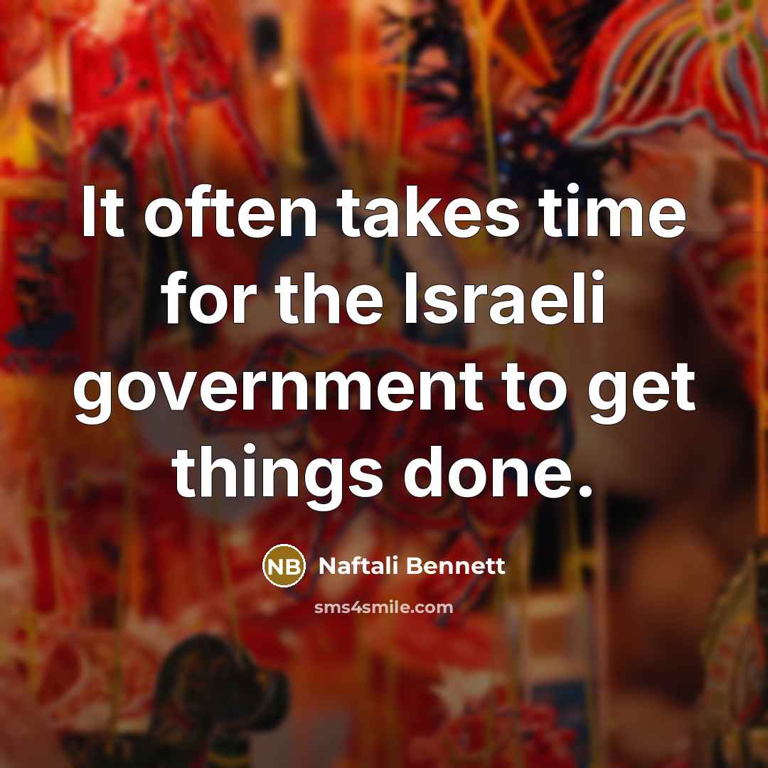 “It often takes time for the Israeli government to get…” quote by Naftali Bennett