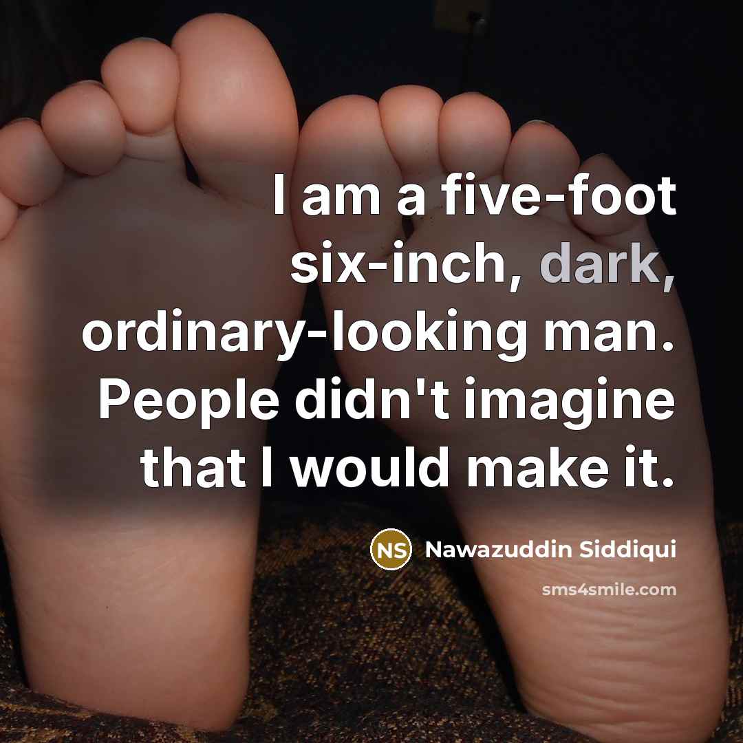 “I am a five-foot six-inch, dark, ordinary-looking man. People didn't…” quote by Nawazuddin Siddiqui