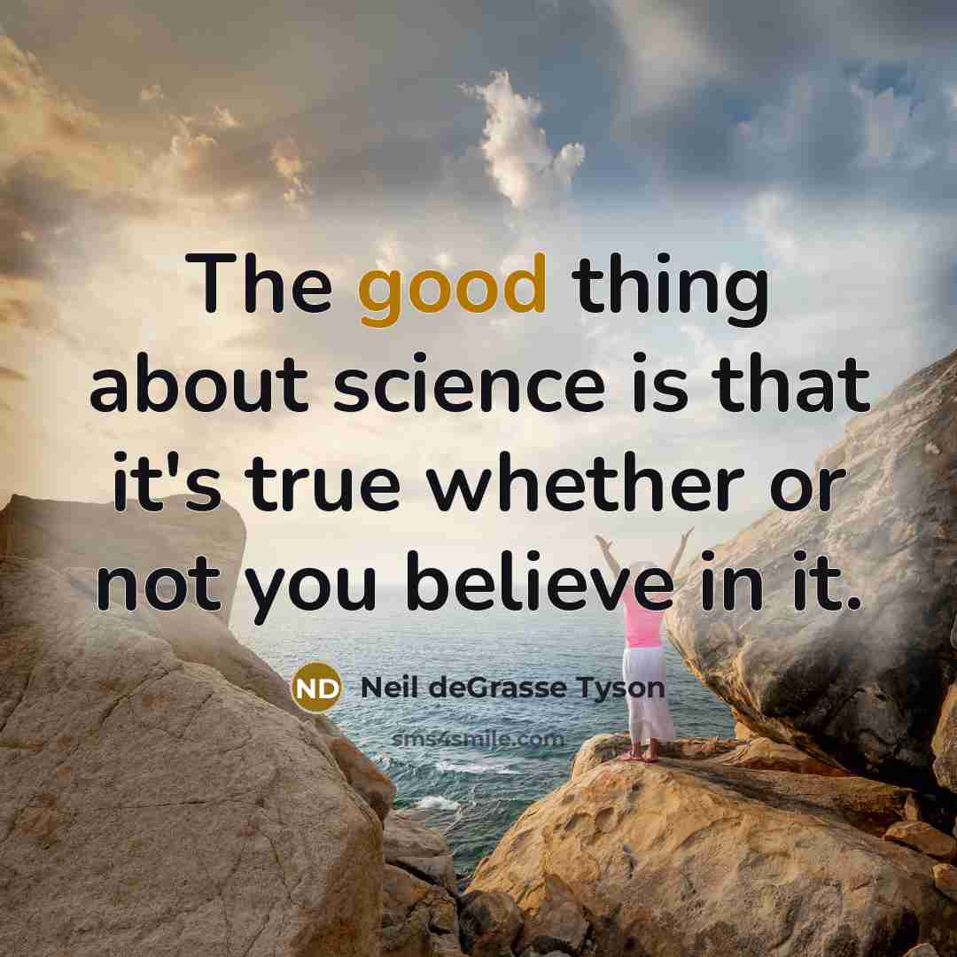 “The good thing about science is that it's true whether…” quote by Neil deGrasse Tyson