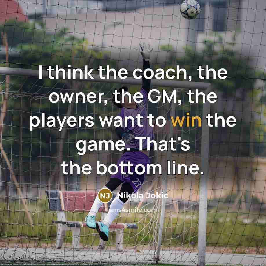 “I think the coach, the owner, the GM, the players…” quote by Nikola Jokic