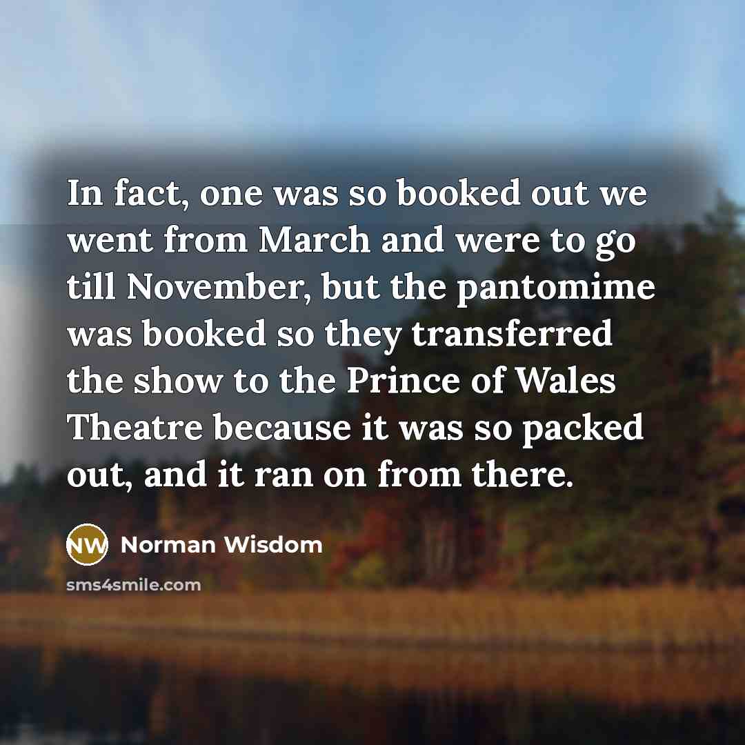 “In fact, one was so booked out we went from…” quote by Norman Wisdom