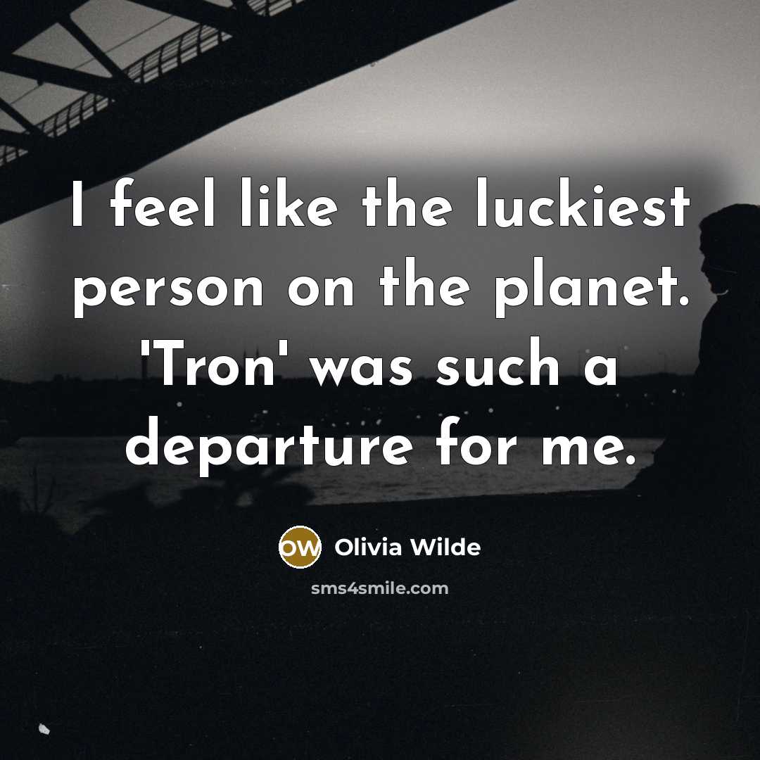 “I feel like the luckiest person on the planet. 'Tron'…” quote by Olivia Wilde