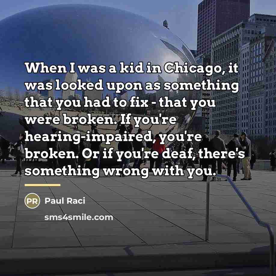 “When I was a kid in Chicago, it was looked…” quote by Paul Raci