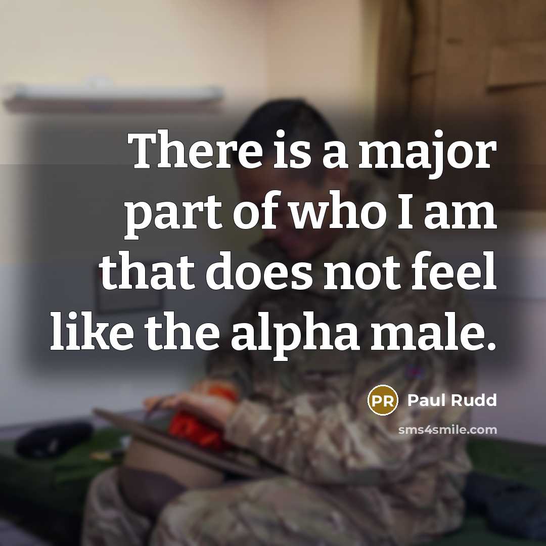 “There is a major part of who I am that…” quote by Paul Rudd