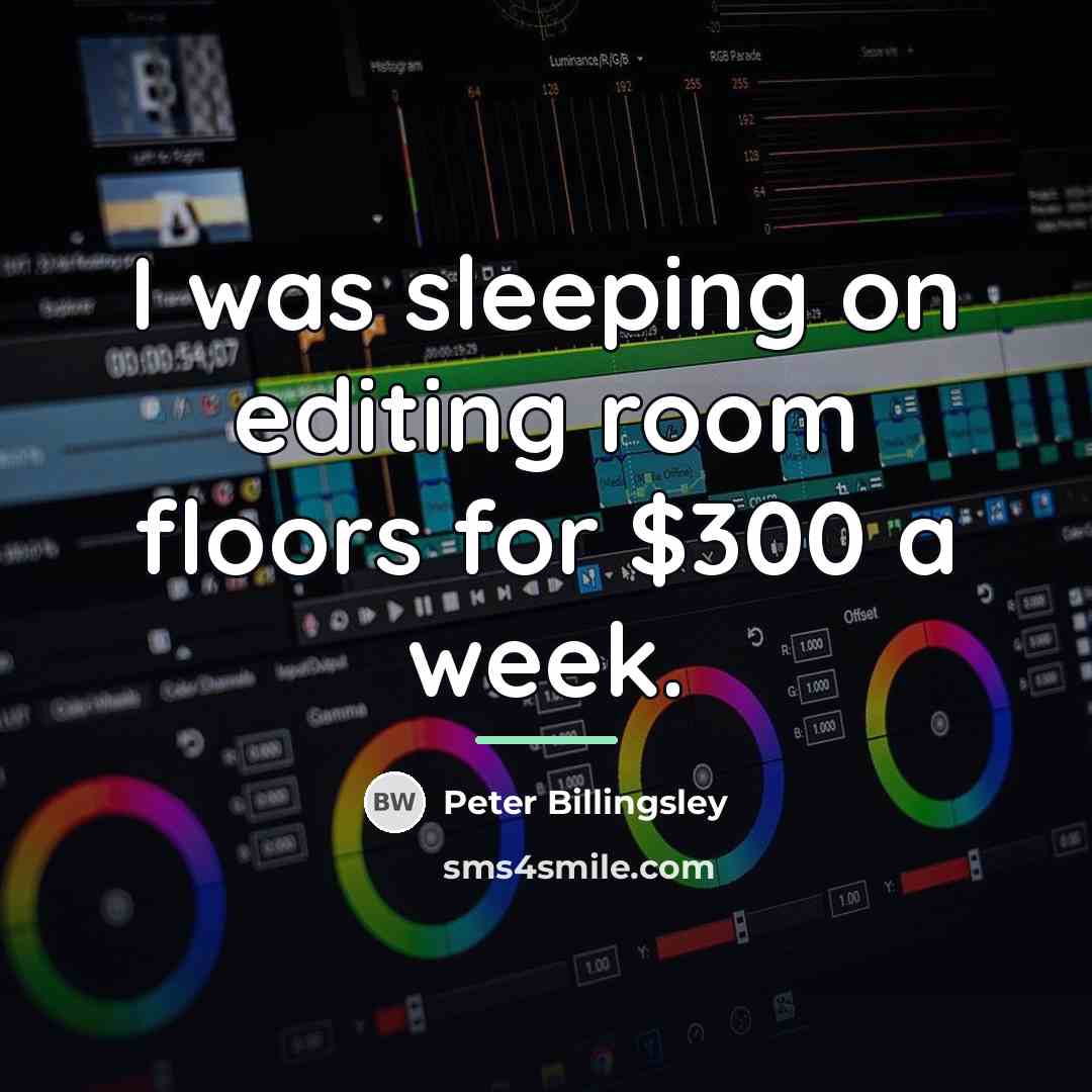 “I was sleeping on editing room floors for $300 a…” quote by Peter Billingsley