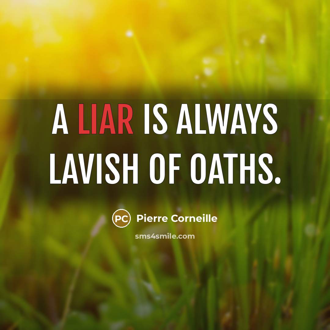 “A liar is always lavish of oaths.…” quote by Pierre Corneille