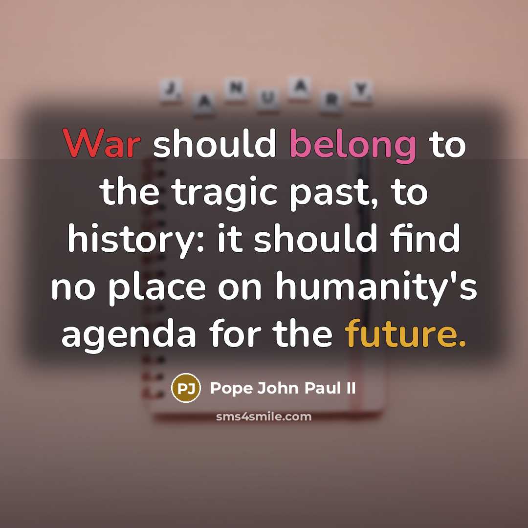 “War should belong to the tragic past, to history: it…” quote by Pope John Paul II