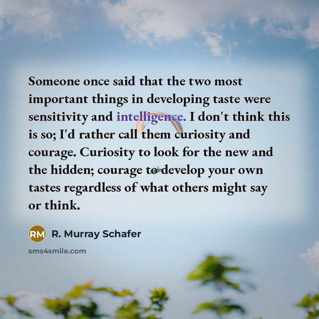 “Someone once said that the two most important things in…” quote by R. Murray Schafer