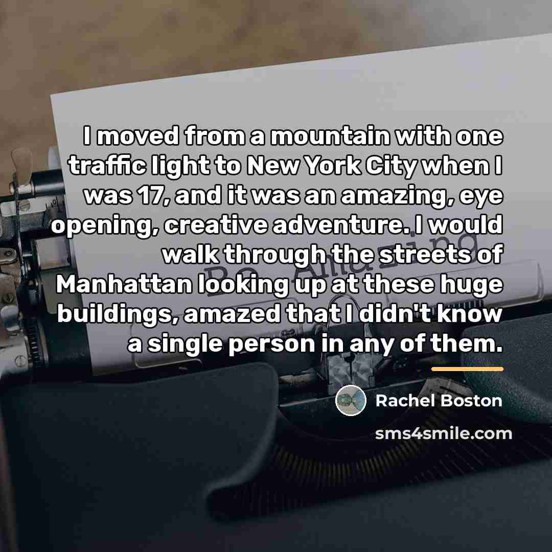 “I moved from a mountain with one traffic light to…” quote by Rachel Boston