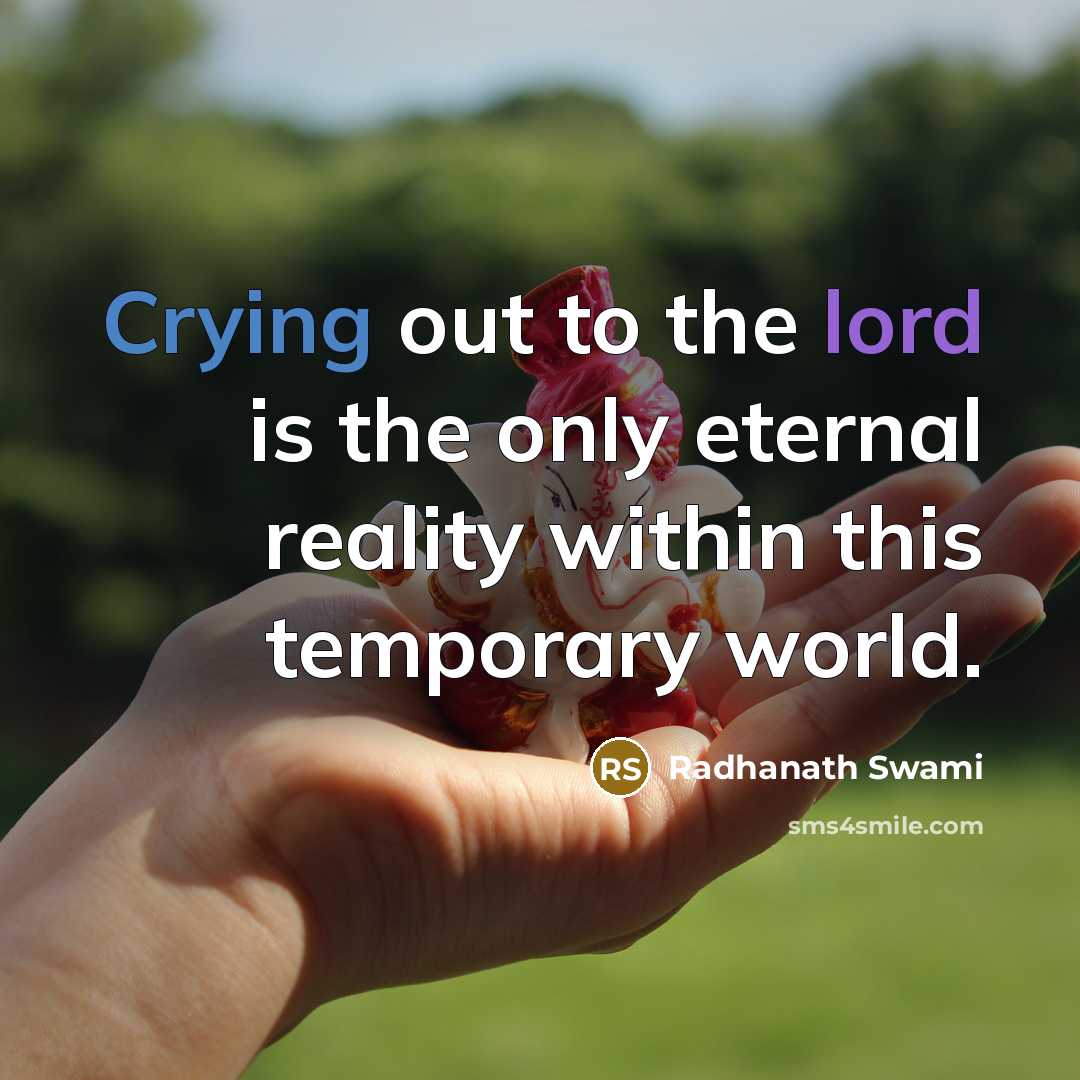 “Crying out to the lord is the only eternal reality…” quote by Radhanath Swami