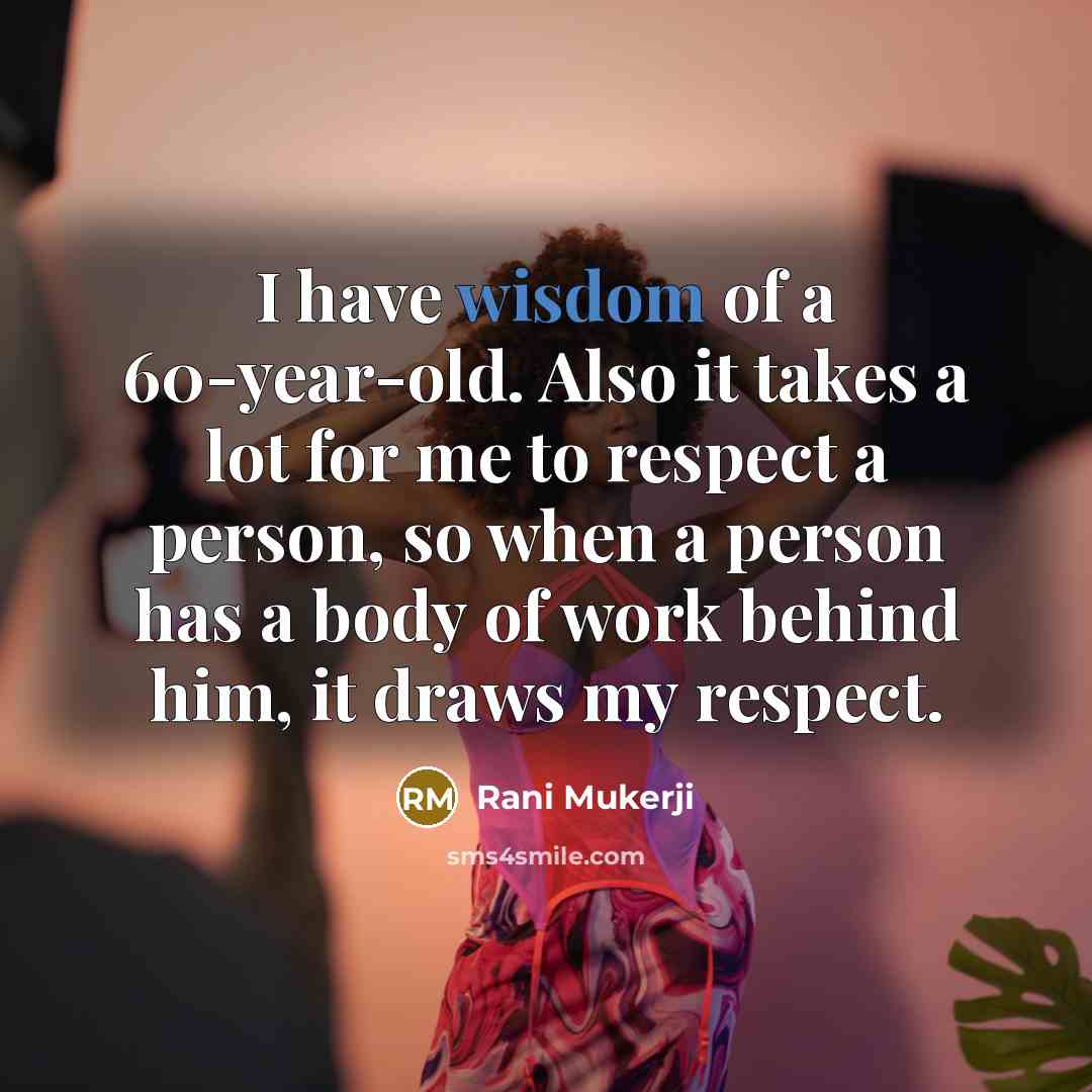 “I have wisdom of a 60-year-old. Also it takes a…” quote by Rani Mukerji
