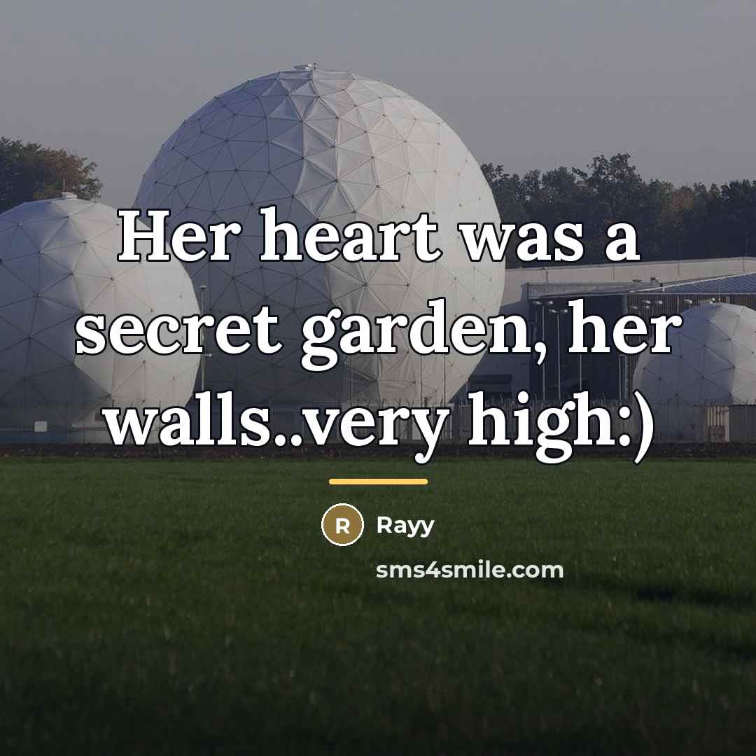 “Her heart was a secret garden, her walls..very high:)…” quote by Rayy