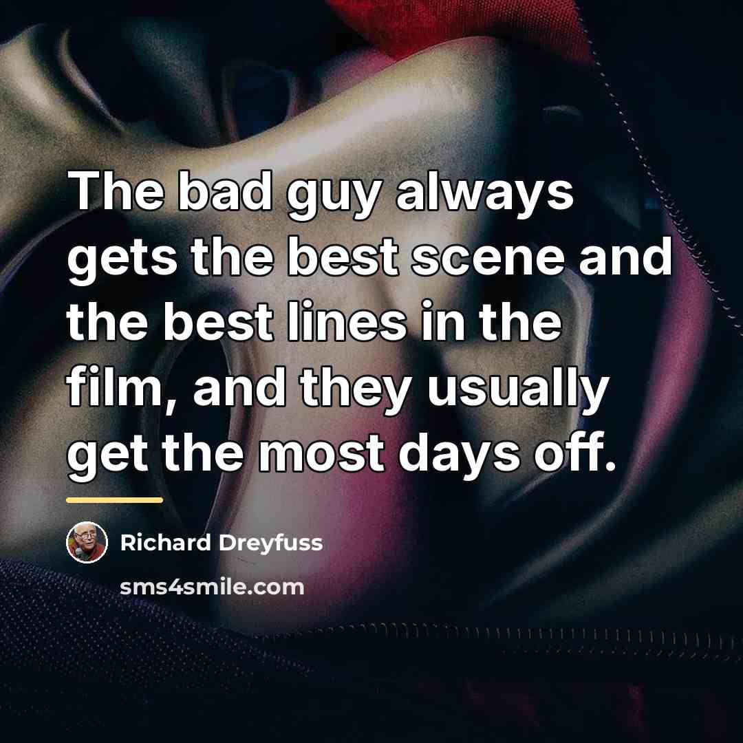 “The bad guy always gets the best scene and the…” quote by Richard Dreyfuss