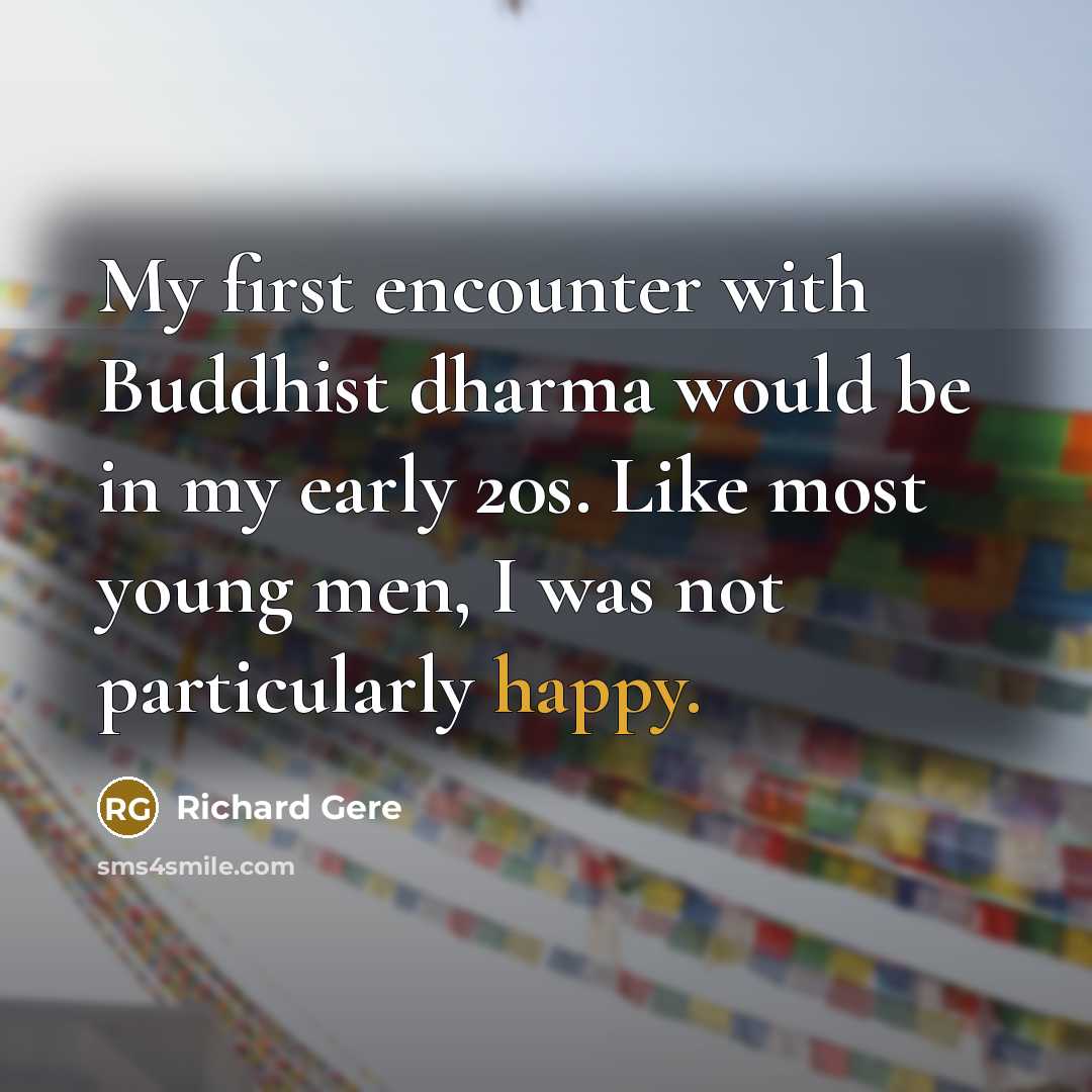 “My first encounter with Buddhist dharma would be in my…” quote by Richard Gere