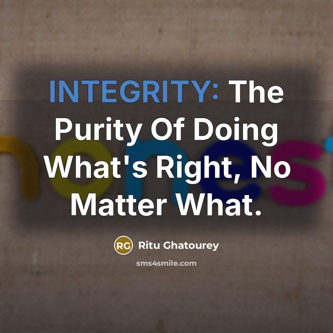 “INTEGRITY: The Purity Of Doing What's Right, No Matter What.” quote by Ritu Ghatourey