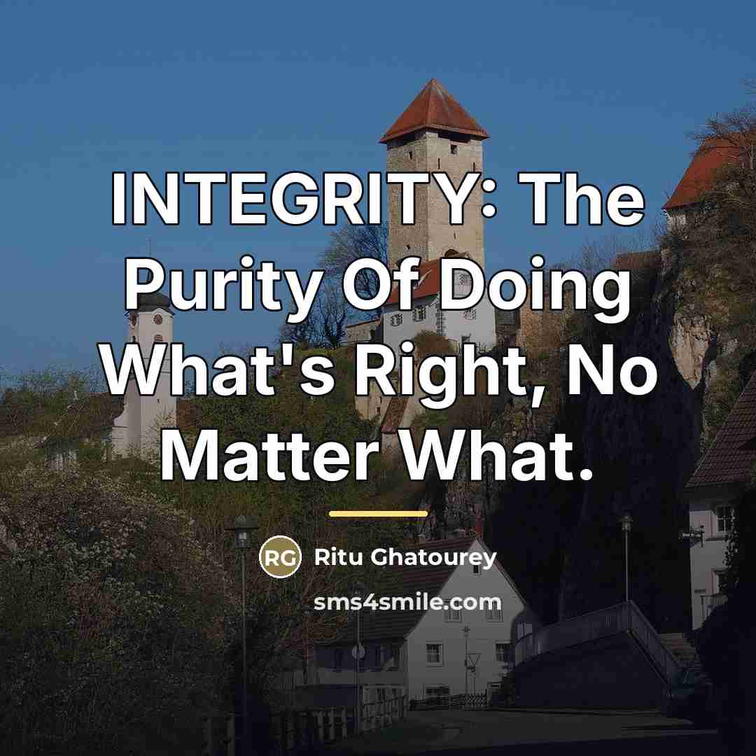 “INTEGRITY: The Purity Of Doing What's Right, No Matter What.…” quote by Ritu Ghatourey