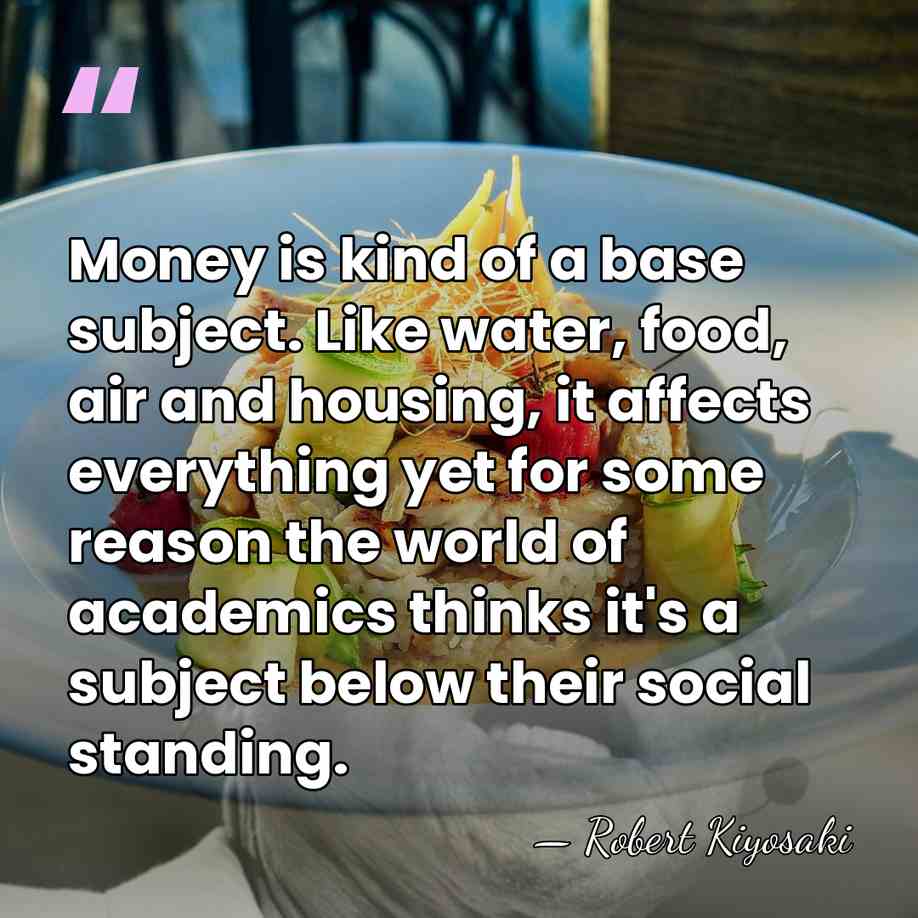 Money is kind of a base subject. Like water, food, air and&hellip; - Robert Kiyosaki