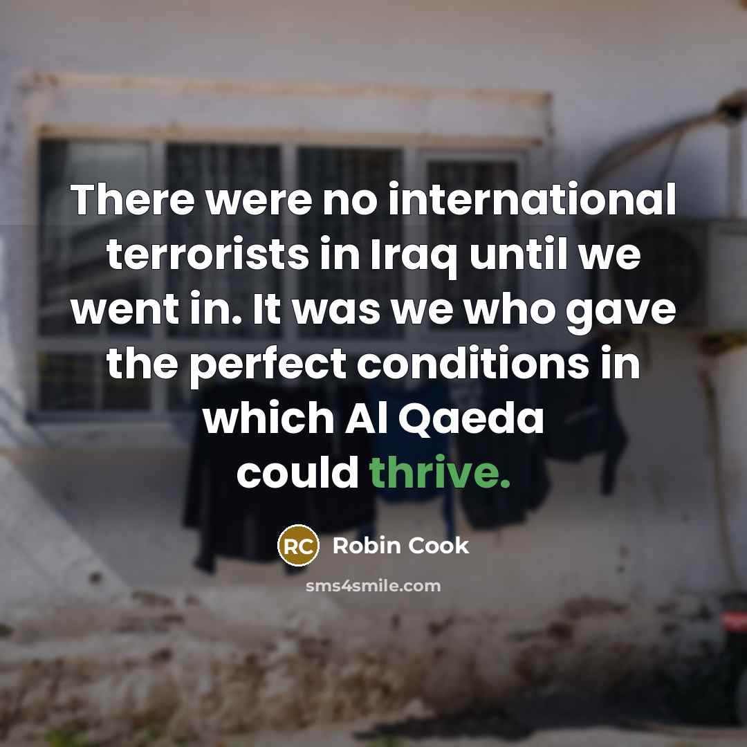 “There were no international terrorists in Iraq until we went…” quote by Robin Cook