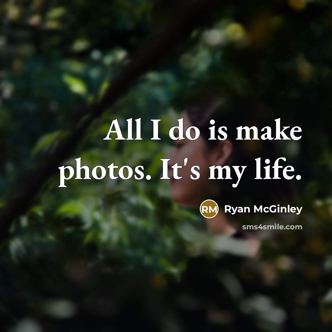 “All I do is make photos. It's my life.…” quote by Ryan McGinley