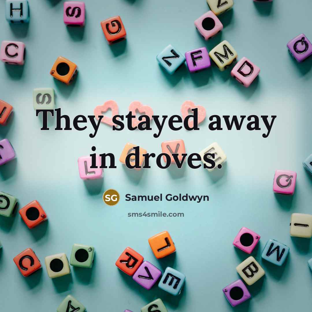 “They stayed away in droves.…” quote by Samuel Goldwyn