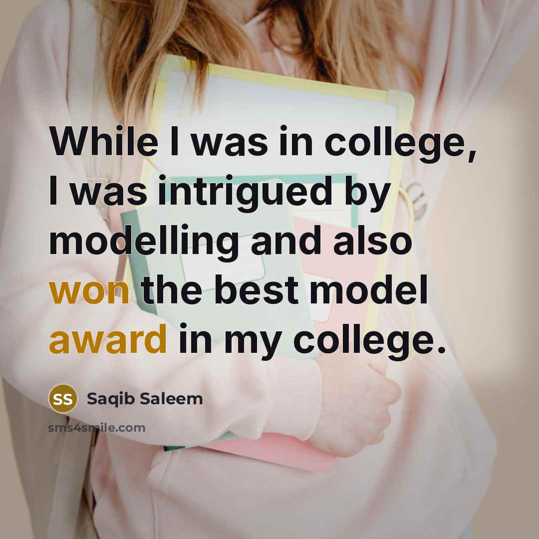 “While I was in college, I was intrigued by modelling…” quote by Saqib Saleem