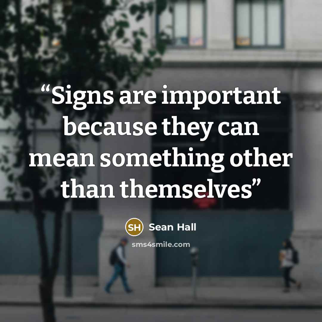 “Signs are important because they can mean something other than themselves” quote by Sean Hall
