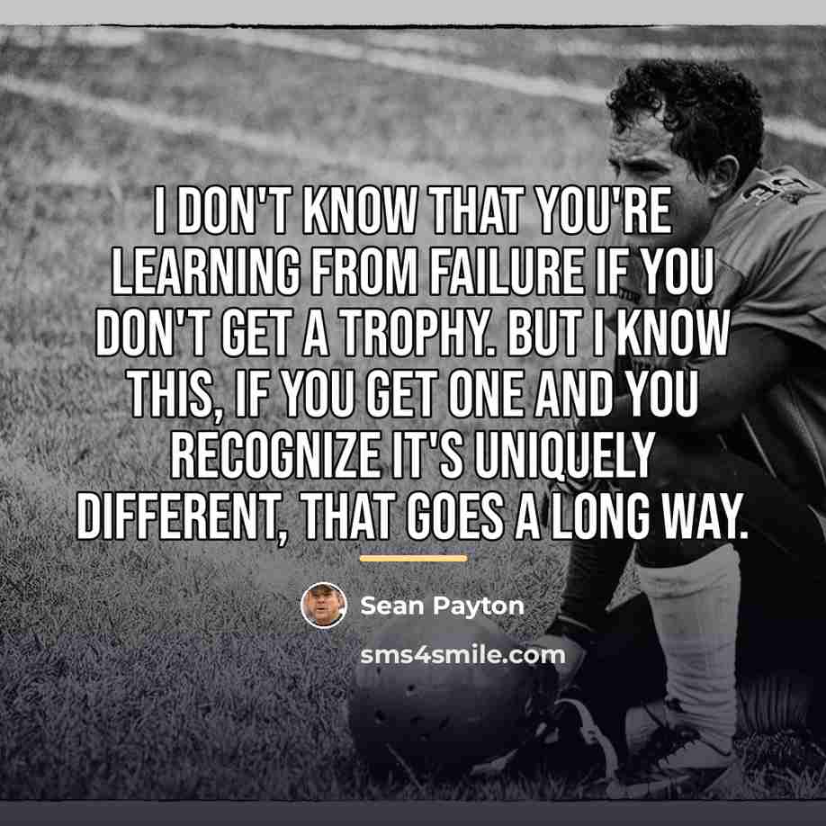 “I don't know that you're learning from failure if you…” quote by Sean Payton