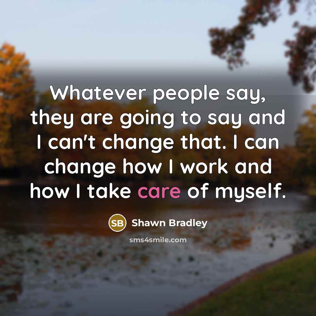 “Whatever people say, they are going to say and I…” quote by Shawn Bradley