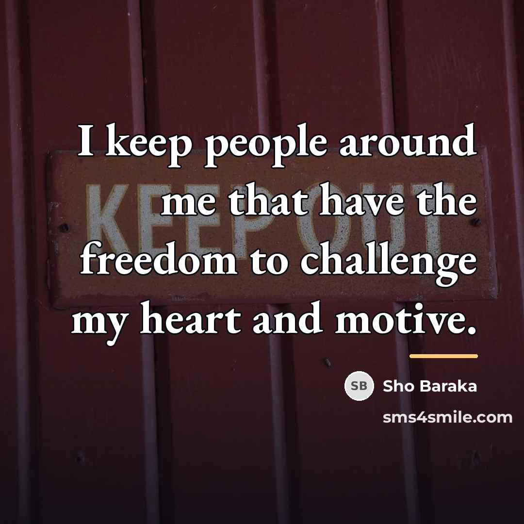 “I keep people around me that have the freedom to…” quote by Sho Baraka