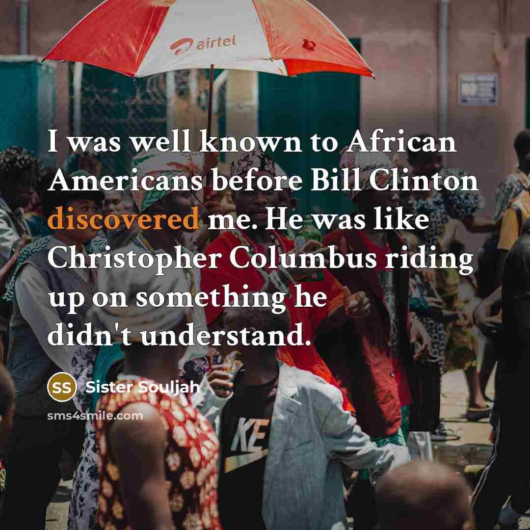 “I was well known to African Americans before Bill Clinton…” quote by Sister Souljah