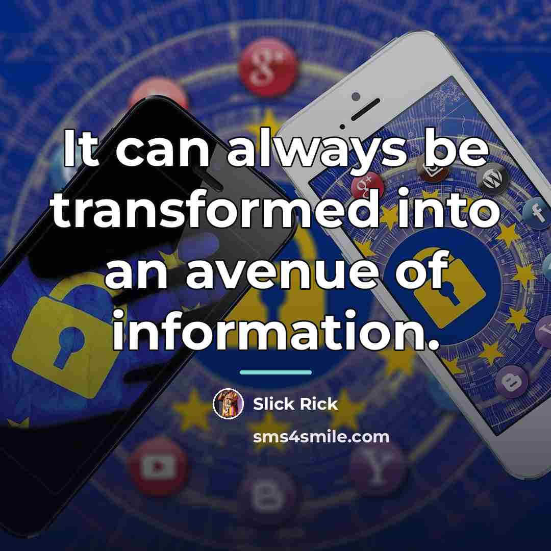 “It can always be transformed into an avenue of information.…” quote by Slick Rick