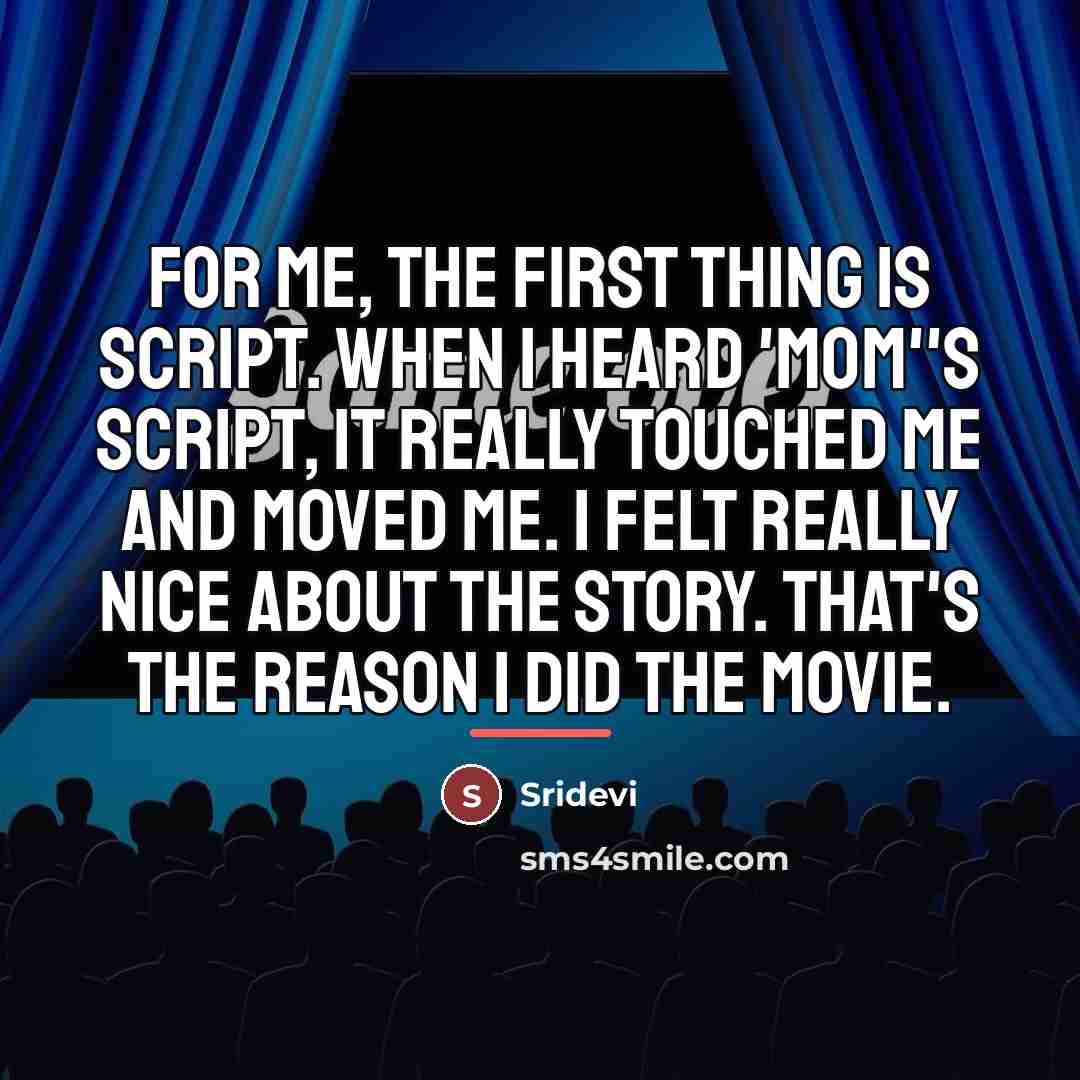 “For me, the first thing is script. When I heard…” quote by Sridevi