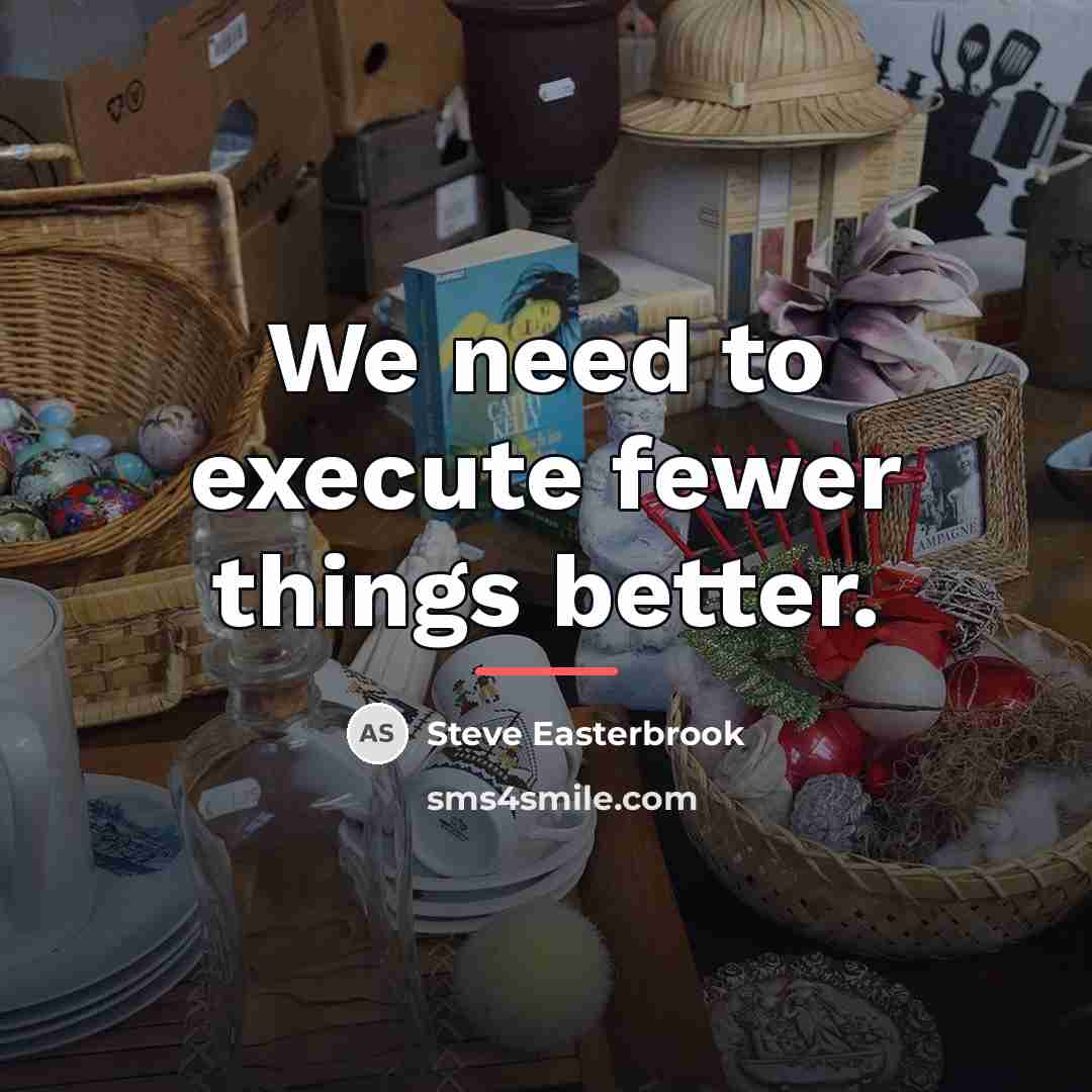 “We need to execute fewer things better.…” quote by Steve Easterbrook