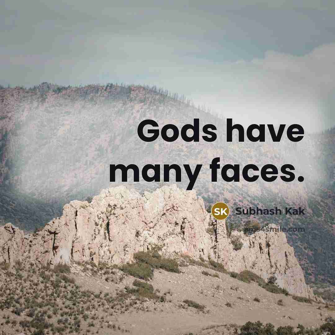 “Gods have many faces.…” quote by Subhash Kak