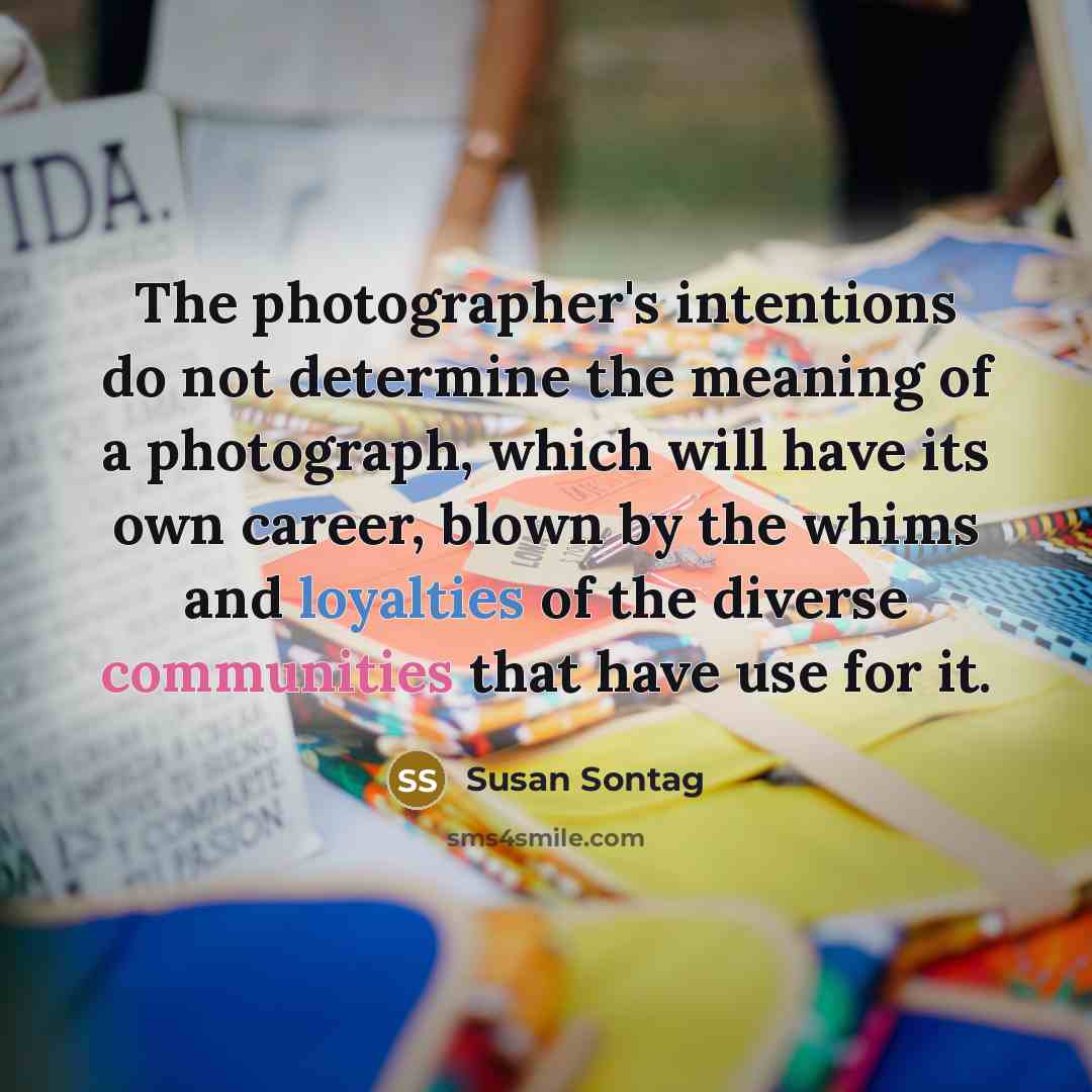 “The photographer's intentions do not determine the meaning of a…” quote by Susan Sontag