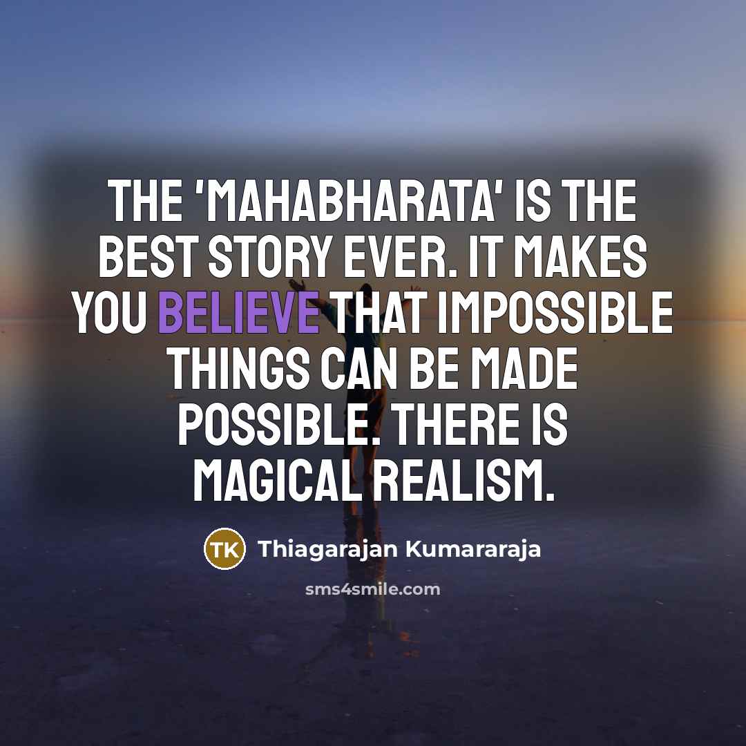 “The 'Mahabharata' is the best story ever. It makes you…” quote by Thiagarajan Kumararaja