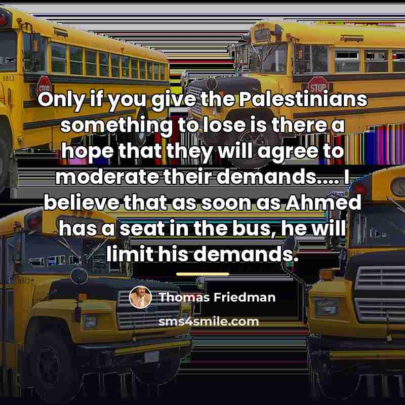 “Only if you give the Palestinians something to lose is…” quote by Thomas Friedman